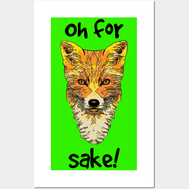 Oh For Fox Sake Wall Art by ardp13